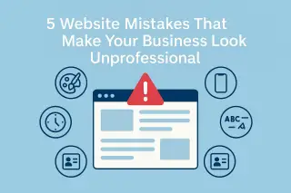 5 Website Mistakes That Make Your Business Look Unprofessional